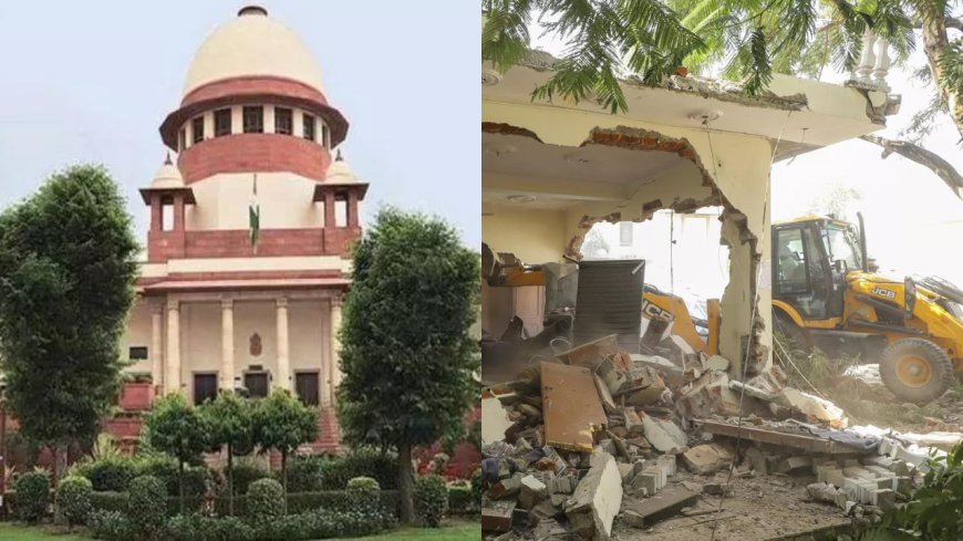 15-day notice, videography of demolition: Supreme Court issues guidelines on ‘bulldozer justice’
