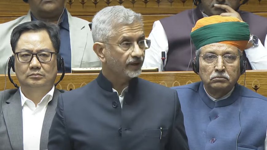 'India-China ties have seen some improvements': Jaishankar briefs Lok Sabha