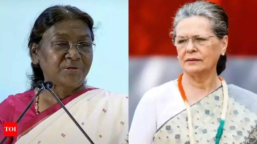'Poor thing... got tired speaking': Sonia Gandhi remark on President Murmu triggers a storm