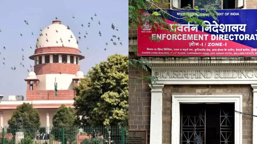 'Can't act like a crook': Supreme Court's stern words for ED; bench says agency must work 'within four corners of the law'
