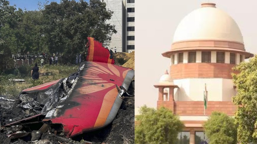 Air India crash probe must be fair, fast, without leaks: Supreme Court