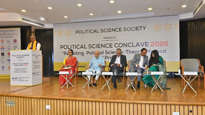 Political Science Conclave 2026: Experts, policy makers gather to discuss India's evolving political thought, public life