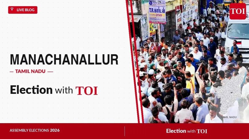 Manachanallur Assembly Results 2026: DMK’s S. Kathiravan fielded against TVK’s V. Saravanan